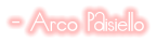- Arco Paisiello